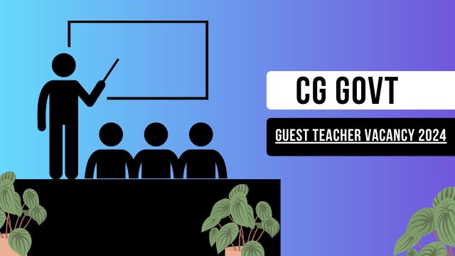 CG Govt Guest Teacher Vacancy 2024